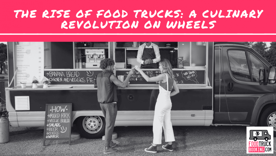 The Rise of Food Trucks: A Culinary Revolution on Wheels