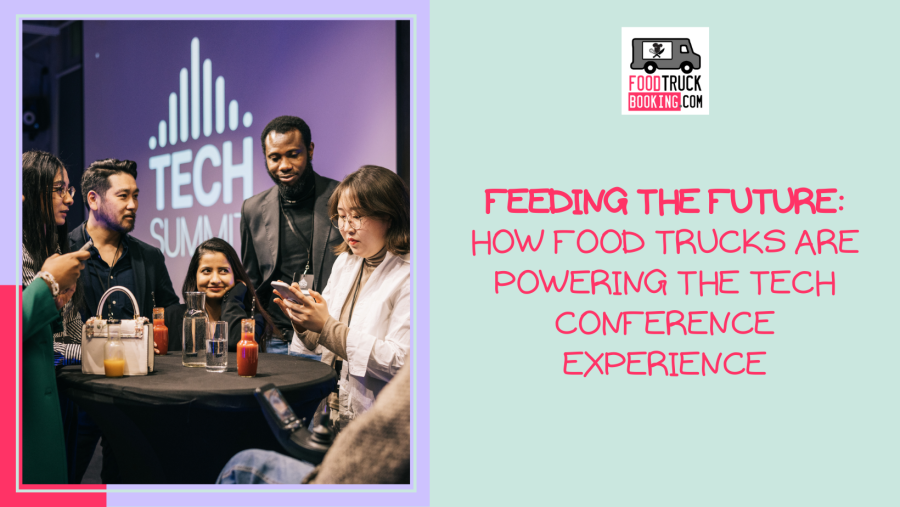 The Perfect Pairing: Food Trucks and Tech Conferences