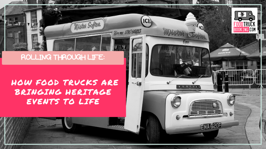 The Rise of Food Trucks at Heritage Events